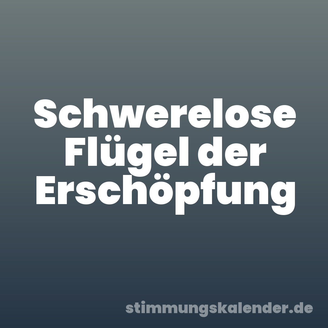 Schwerelose Flügel der Erschöpfung