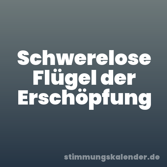 Schwerelose Flügel der Erschöpfung