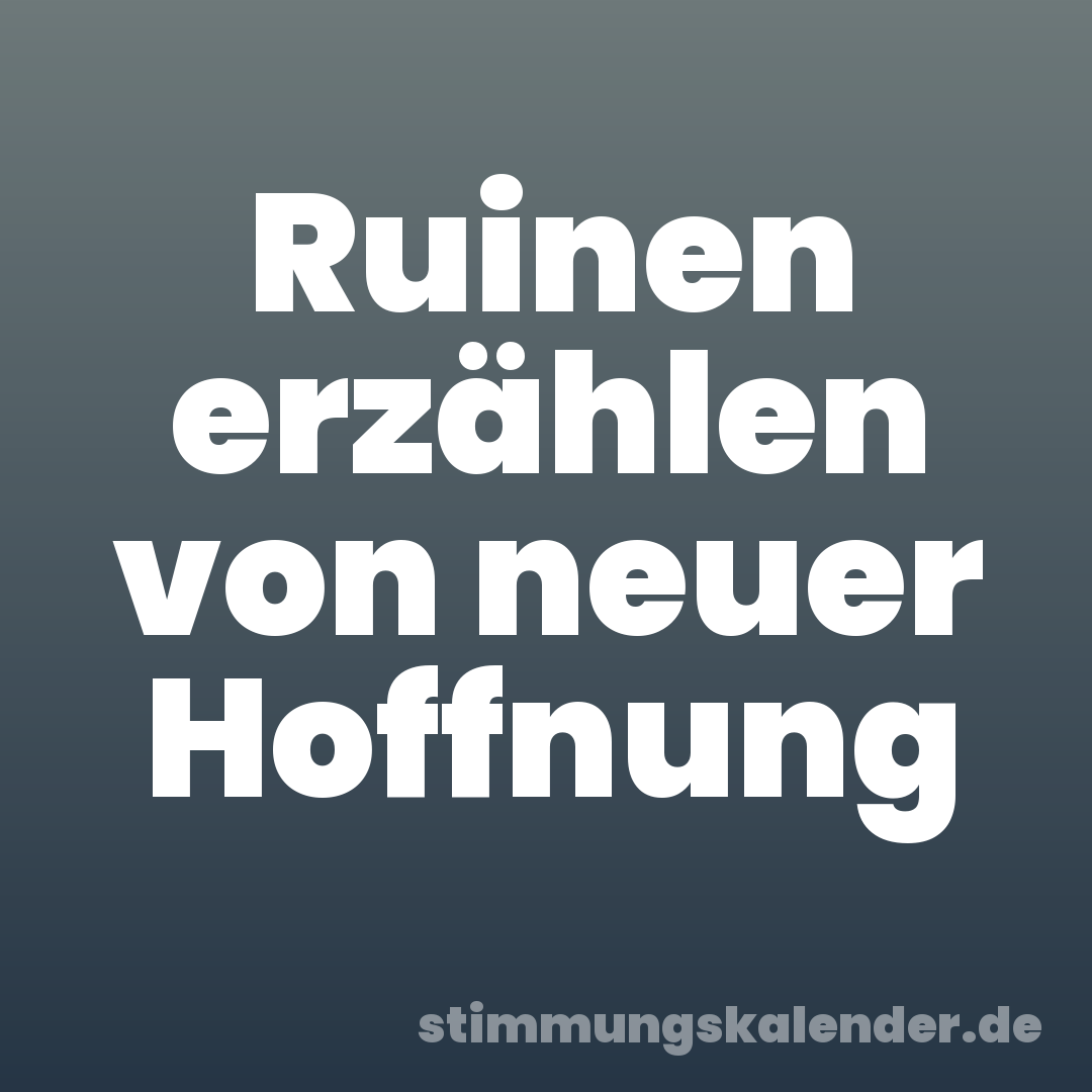 Ruinen erzählen von neuer Hoffnung