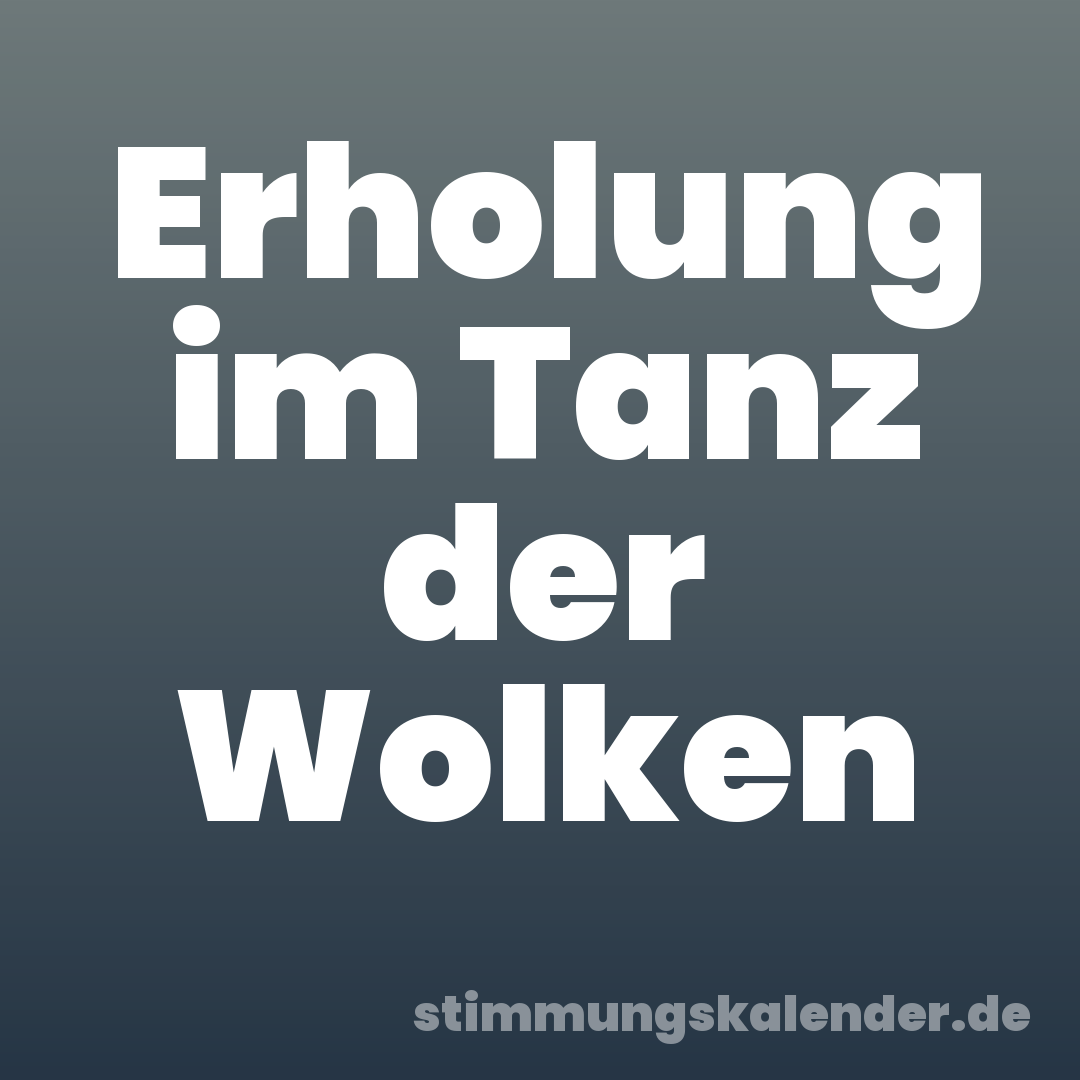 Erholung im Tanz der Wolken
