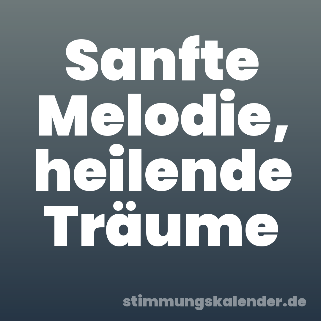 Sanfte Melodie, heilende Träume