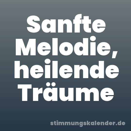 Sanfte Melodie, heilende Träume