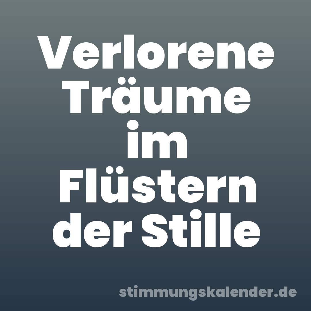 Verlorene Träume im Flüstern der Stille