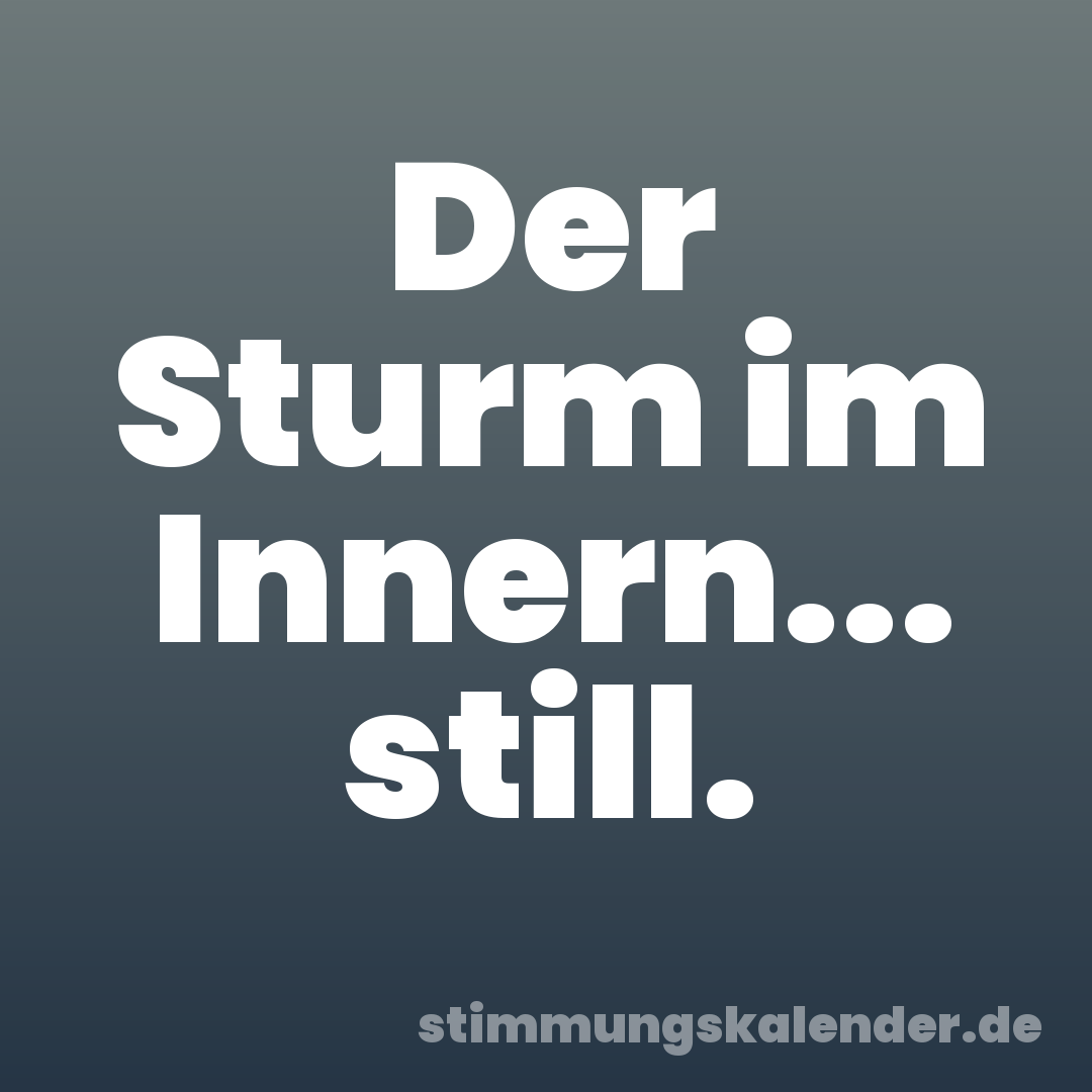 Der Sturm im Innern... still.
