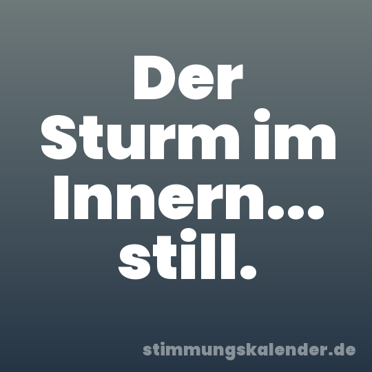 Der Sturm im Innern... still.