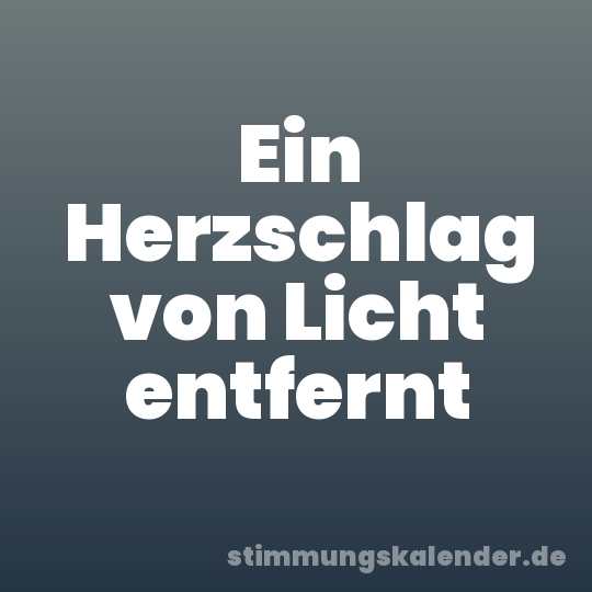 Ein Herzschlag von Licht entfernt