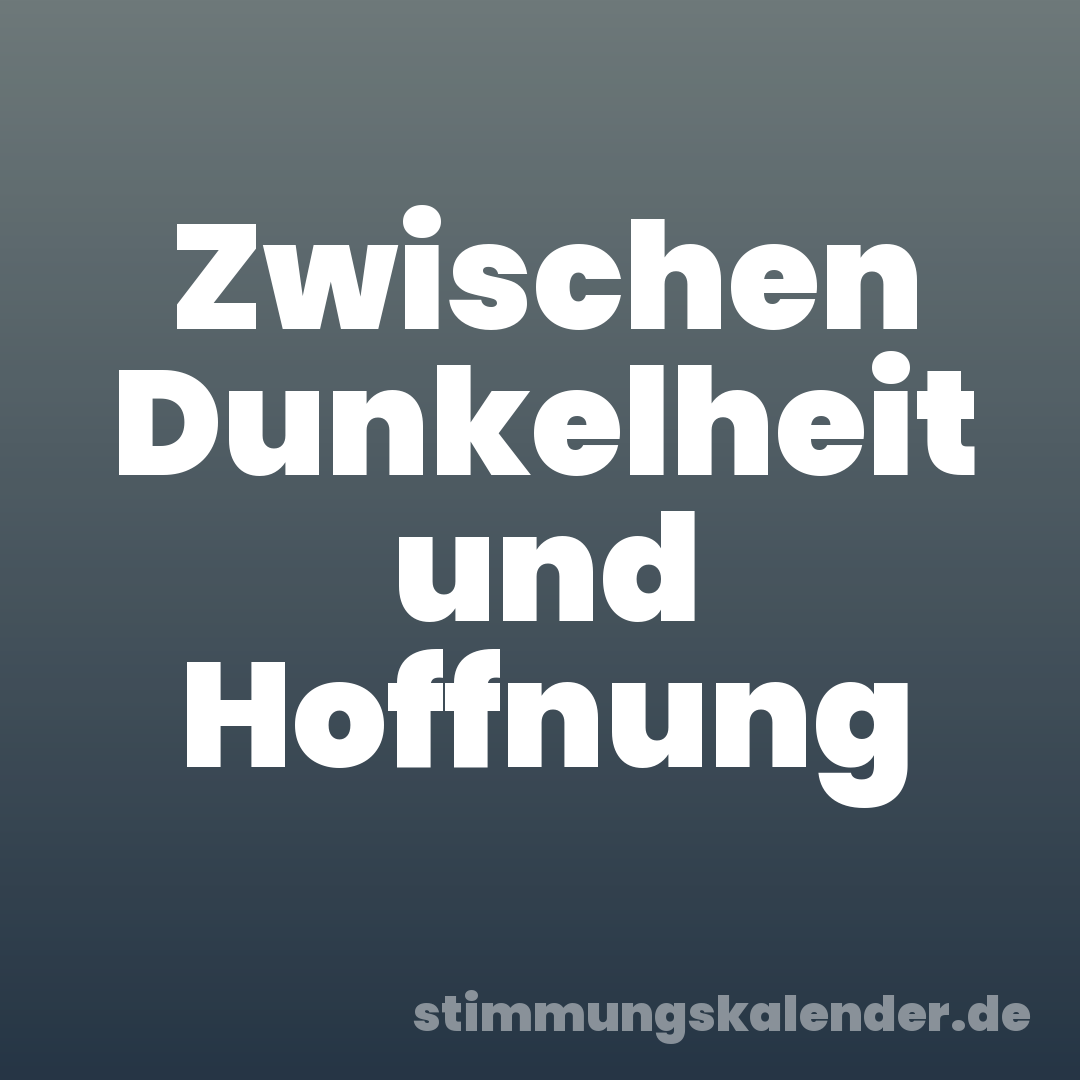 Zwischen Dunkelheit und Hoffnung