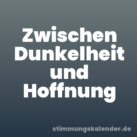 Zwischen Dunkelheit und Hoffnung