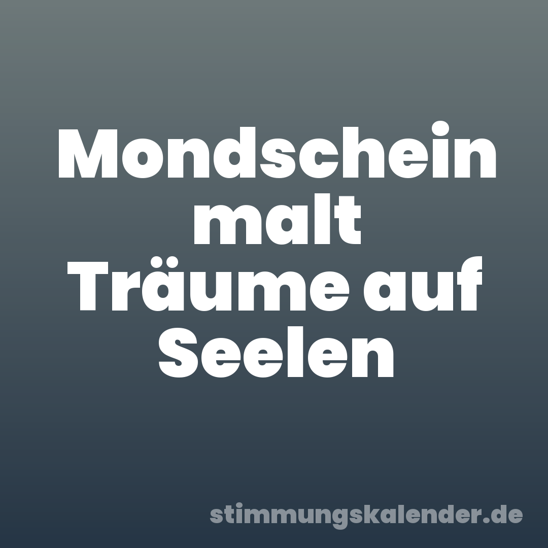 Mondschein malt Träume auf Seelen