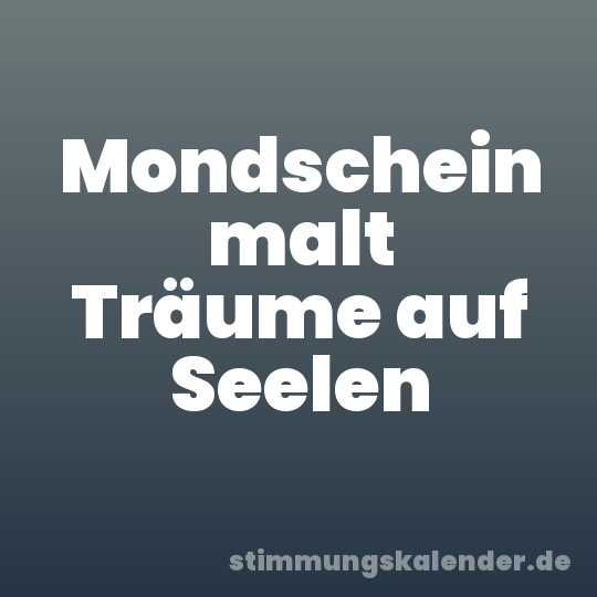 Mondschein malt Träume auf Seelen