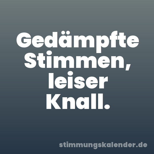 Gedämpfte Stimmen, leiser Knall.