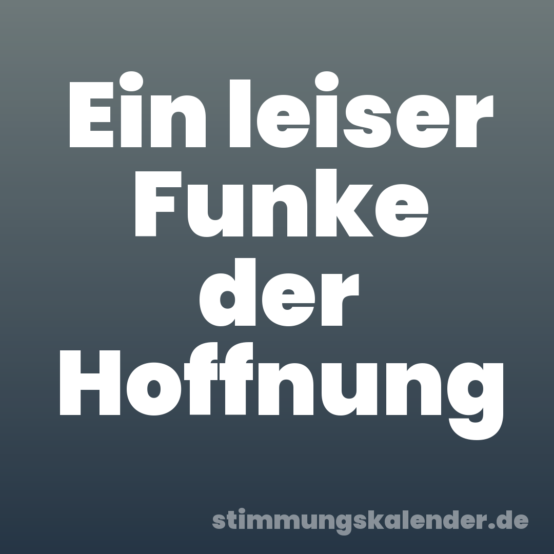 Ein leiser Funke der Hoffnung