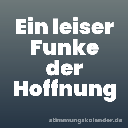 Ein leiser Funke der Hoffnung