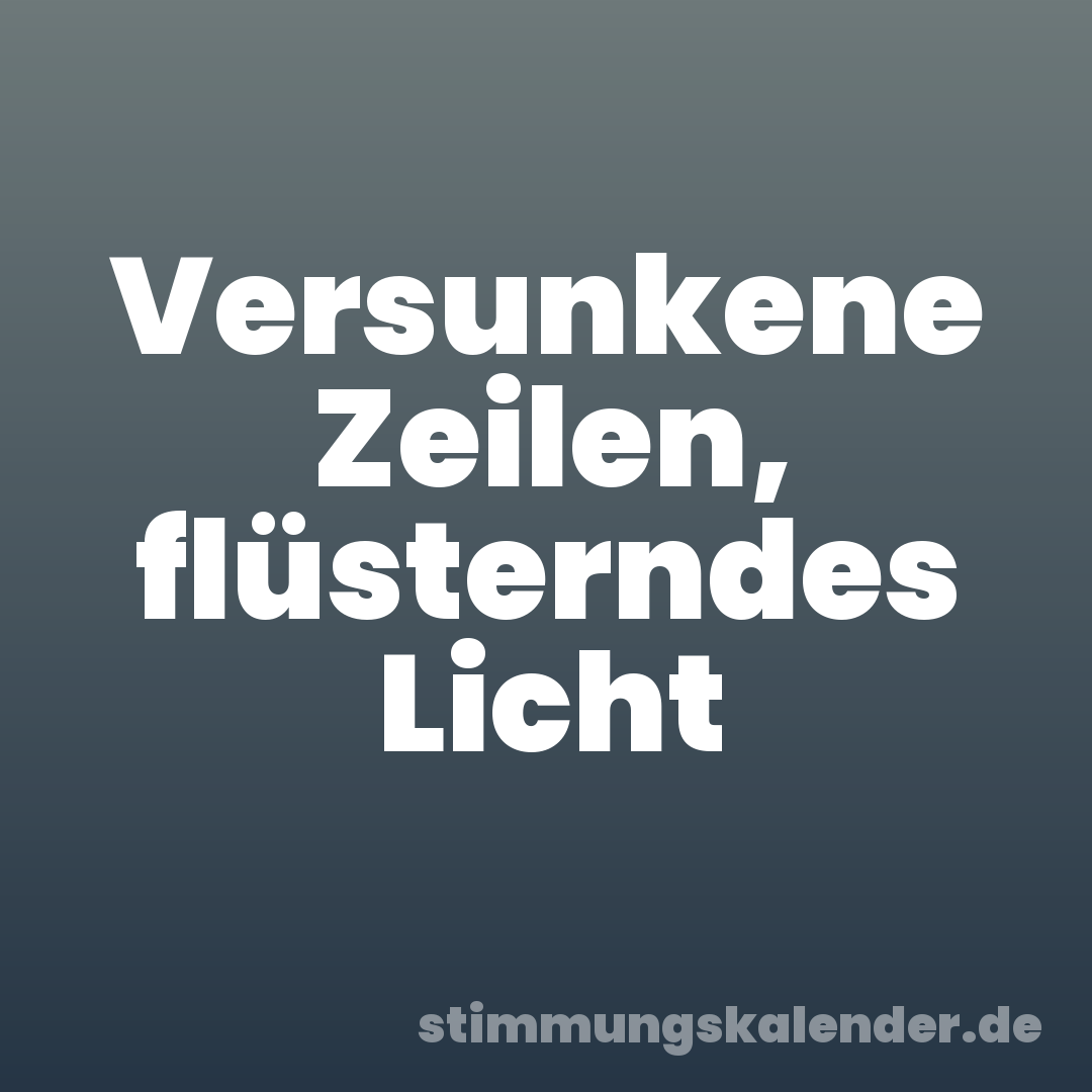 Versunkene Zeilen, flüsterndes Licht