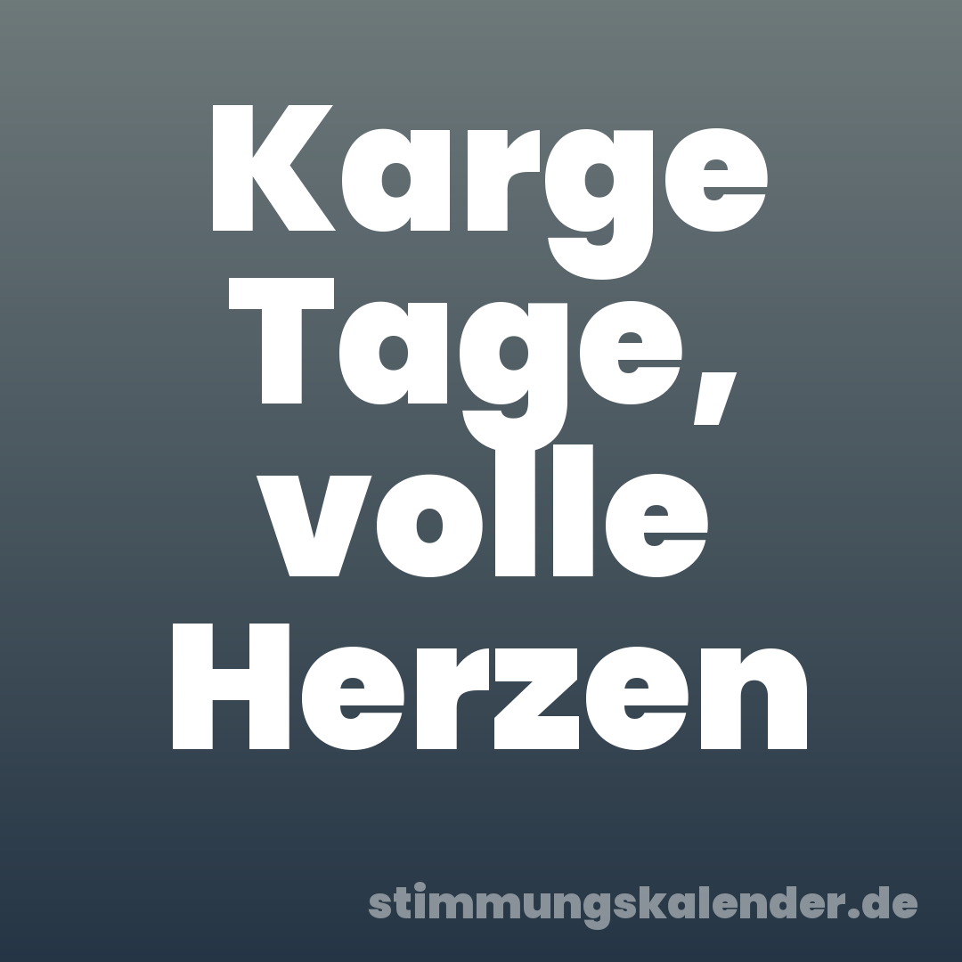 Karge Tage, volle Herzen