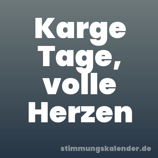 Karge Tage, volle Herzen