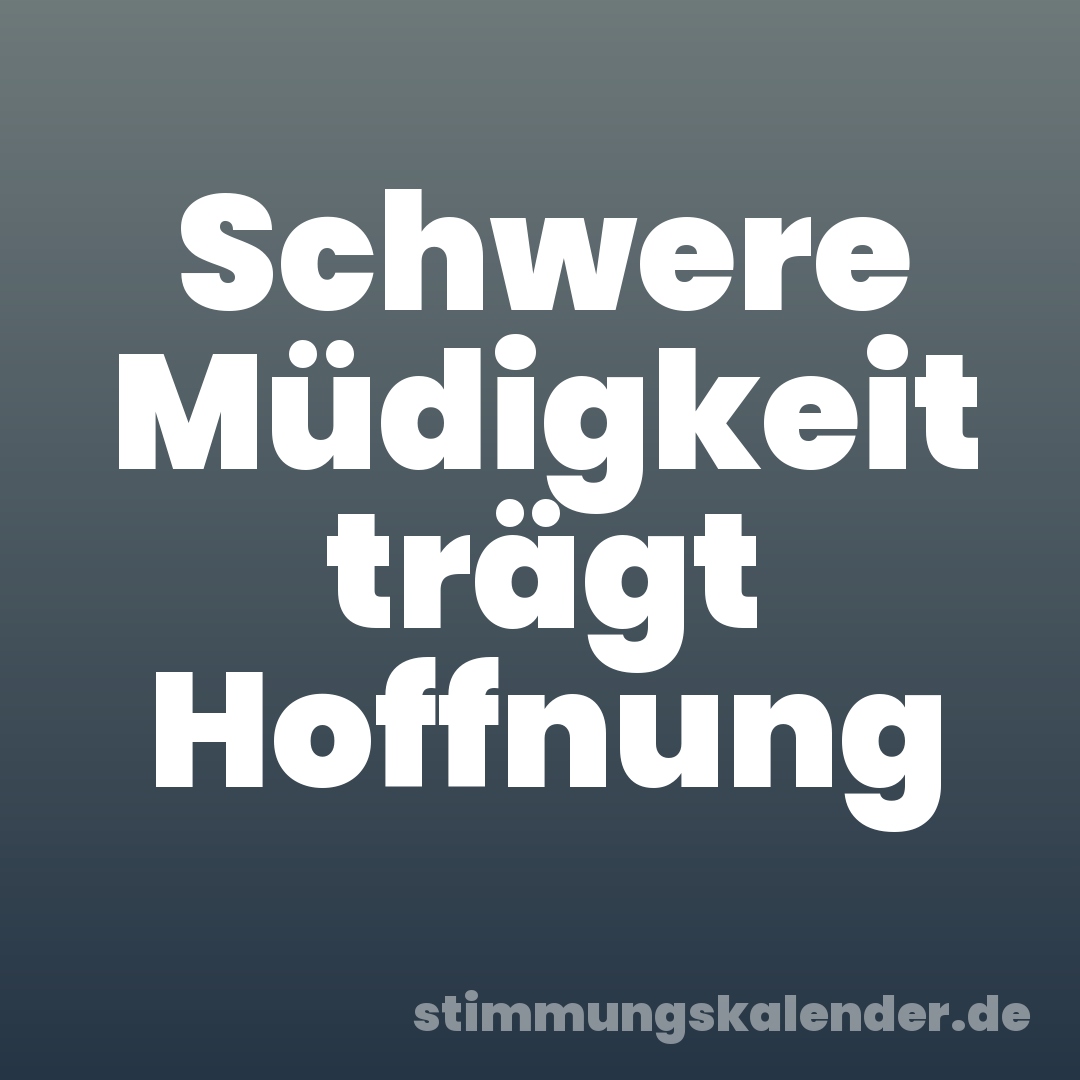 Schwere Müdigkeit trägt Hoffnung