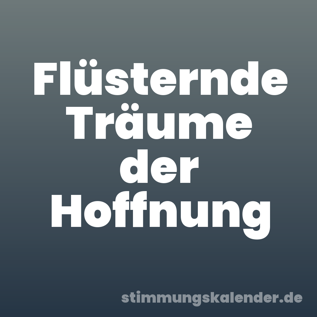 Flüsternde Träume der Hoffnung