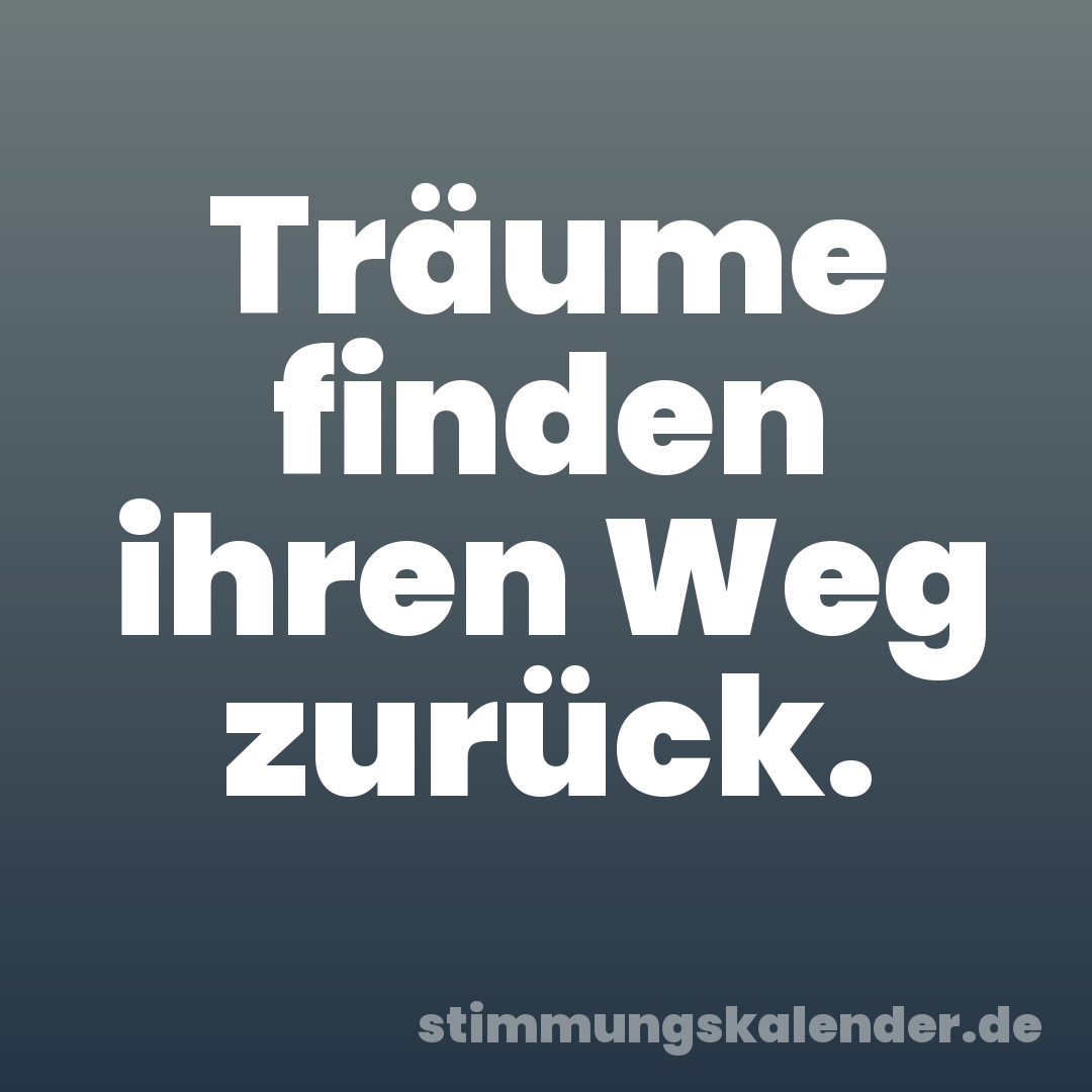 Träume finden ihren Weg zurück.