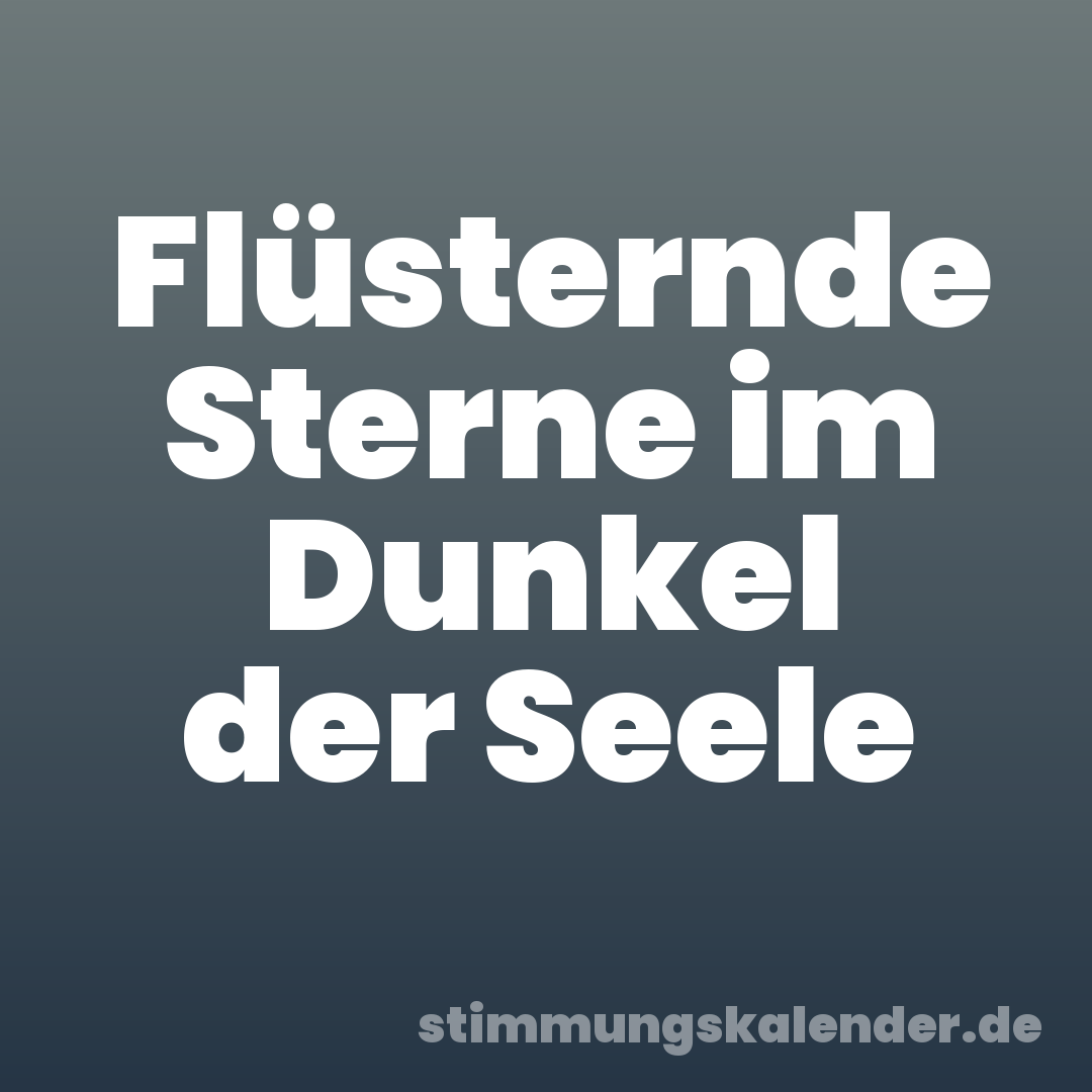 Flüsternde Sterne im Dunkel der Seele