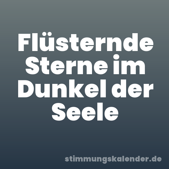Flüsternde Sterne im Dunkel der Seele
