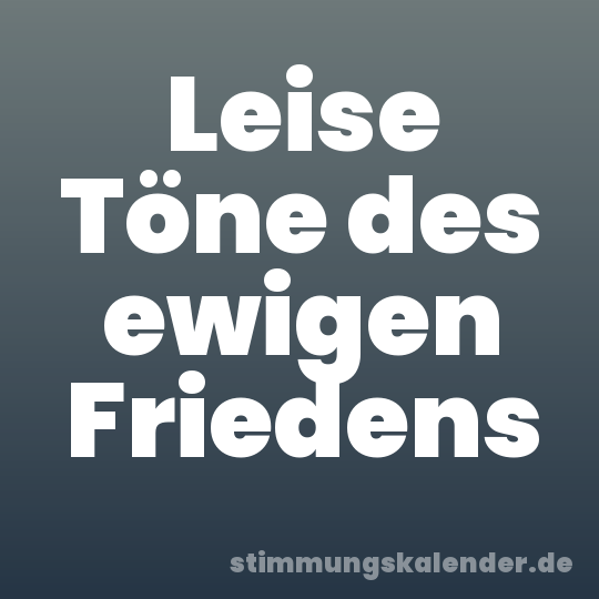 Leise Töne des ewigen Friedens