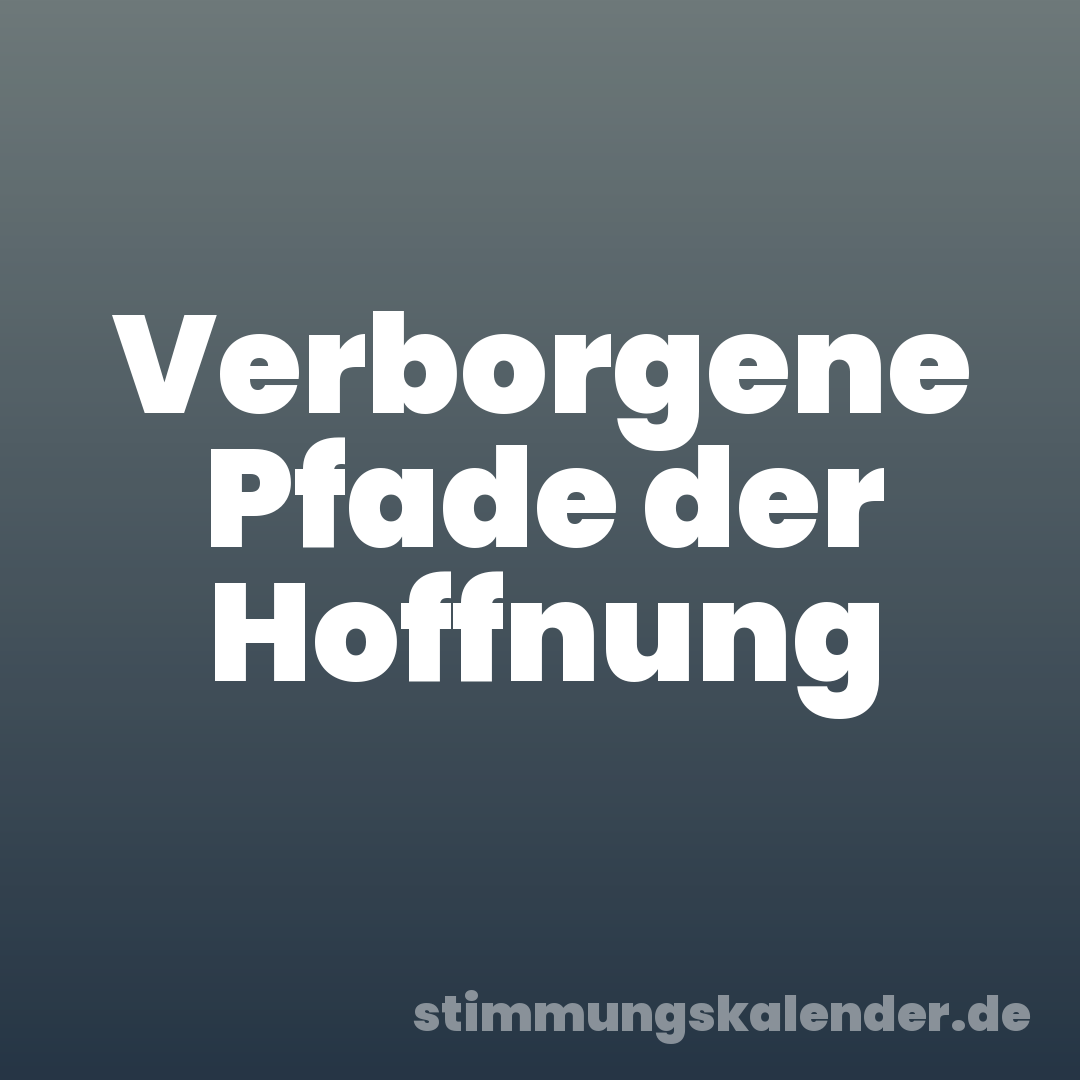 Verborgene Pfade der Hoffnung