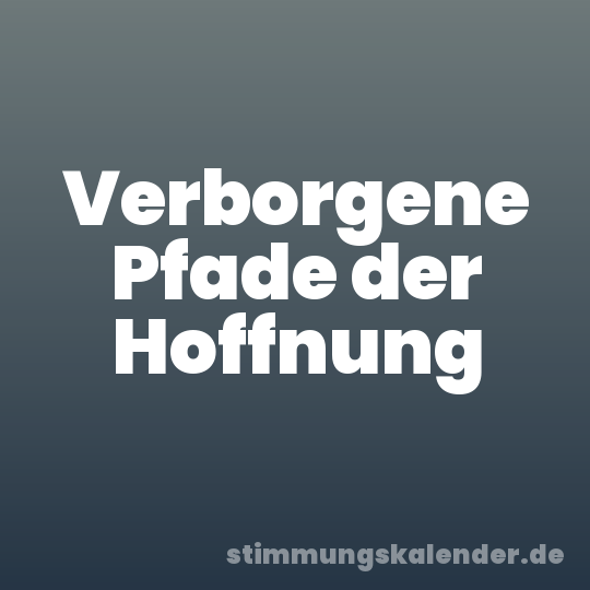Verborgene Pfade der Hoffnung