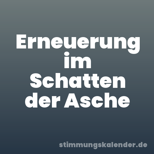 Erneuerung im Schatten der Asche