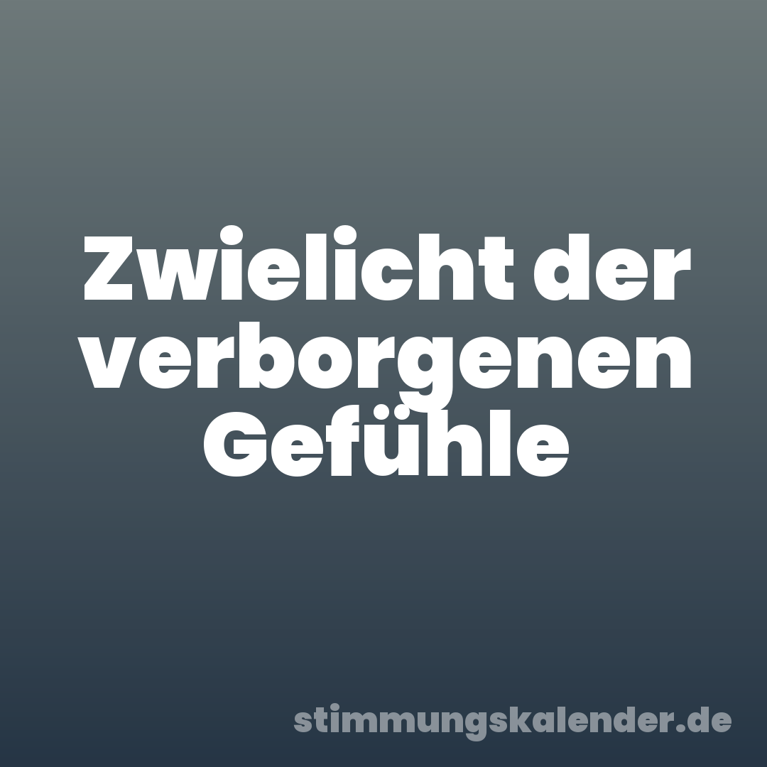 Zwielicht der verborgenen Gefühle