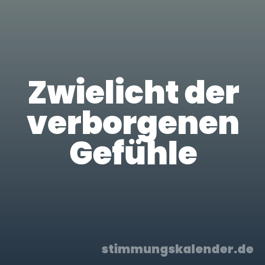 Zwielicht der verborgenen Gefühle