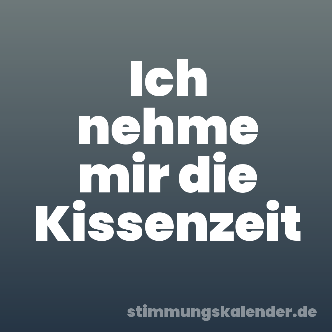 Ich nehme mir die Kissenzeit