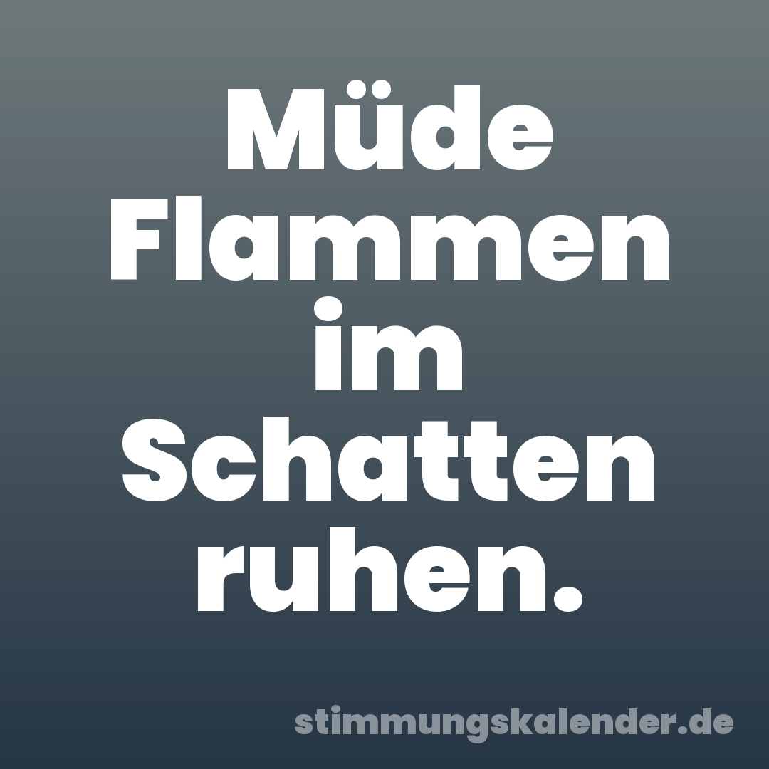 Müde Flammen im Schatten ruhen.