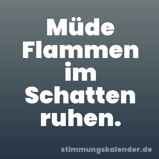 Müde Flammen im Schatten ruhen.