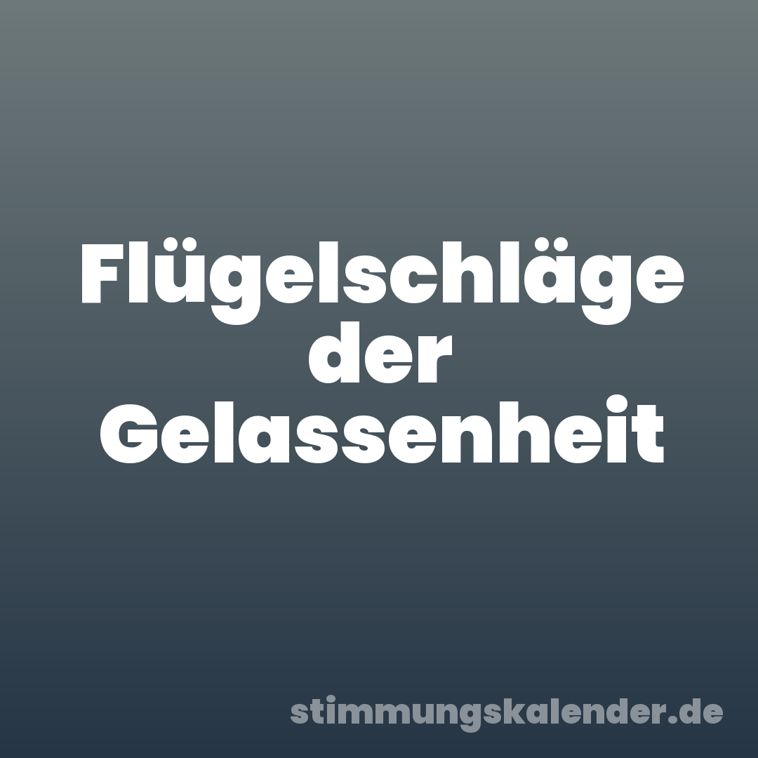 Flügelschläge der Gelassenheit