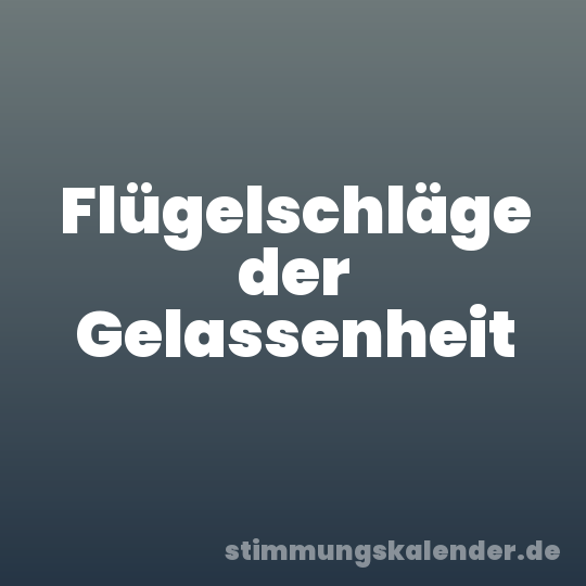Flügelschläge der Gelassenheit