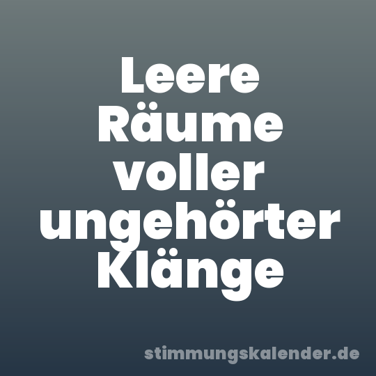 Leere Räume voller ungehörter Klänge