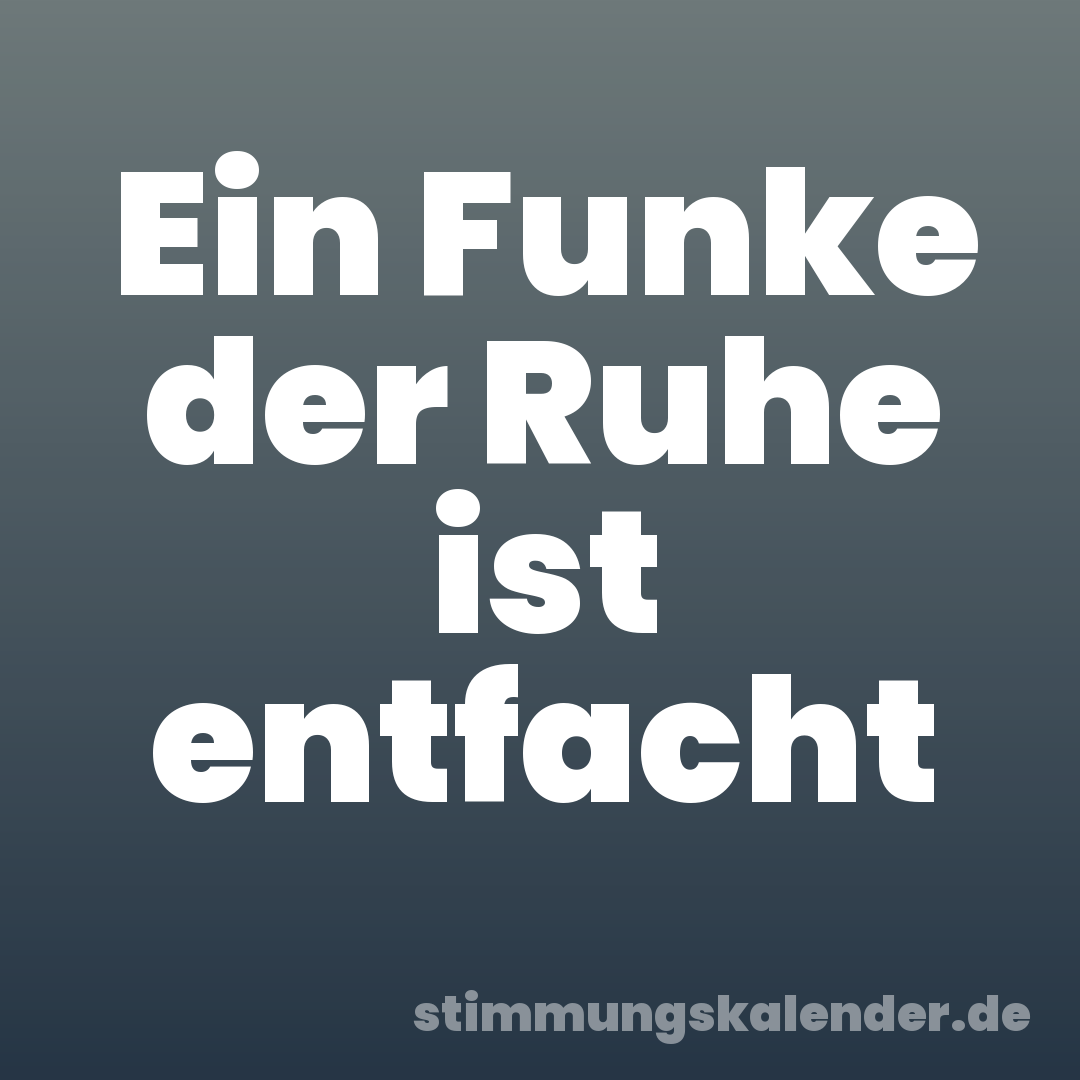 Ein Funke der Ruhe ist entfacht