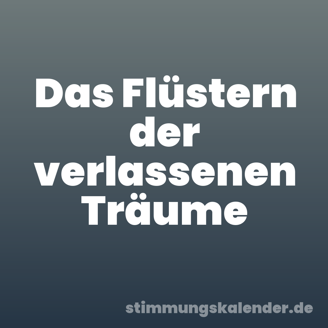 Das Flüstern der verlassenen Träume