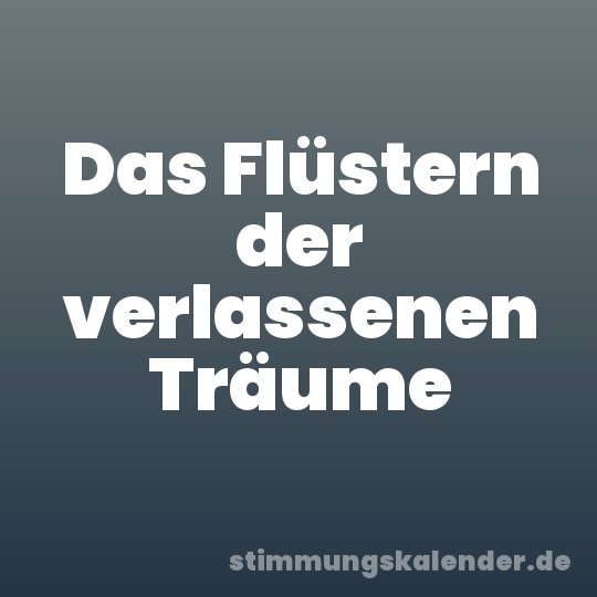 Das Flüstern der verlassenen Träume