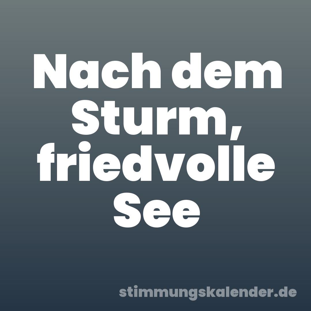Nach dem Sturm, friedvolle See