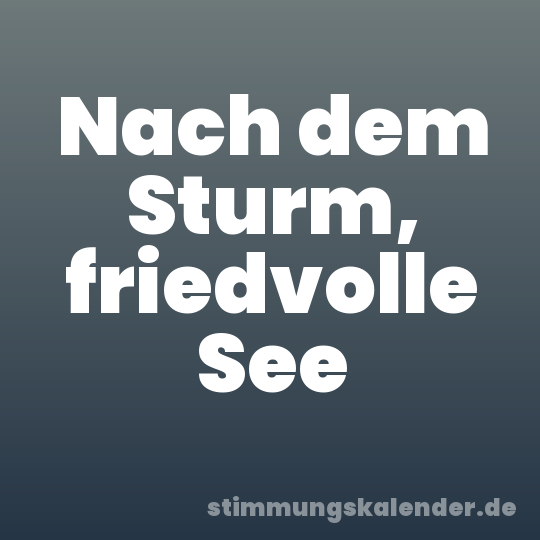 Nach dem Sturm, friedvolle See