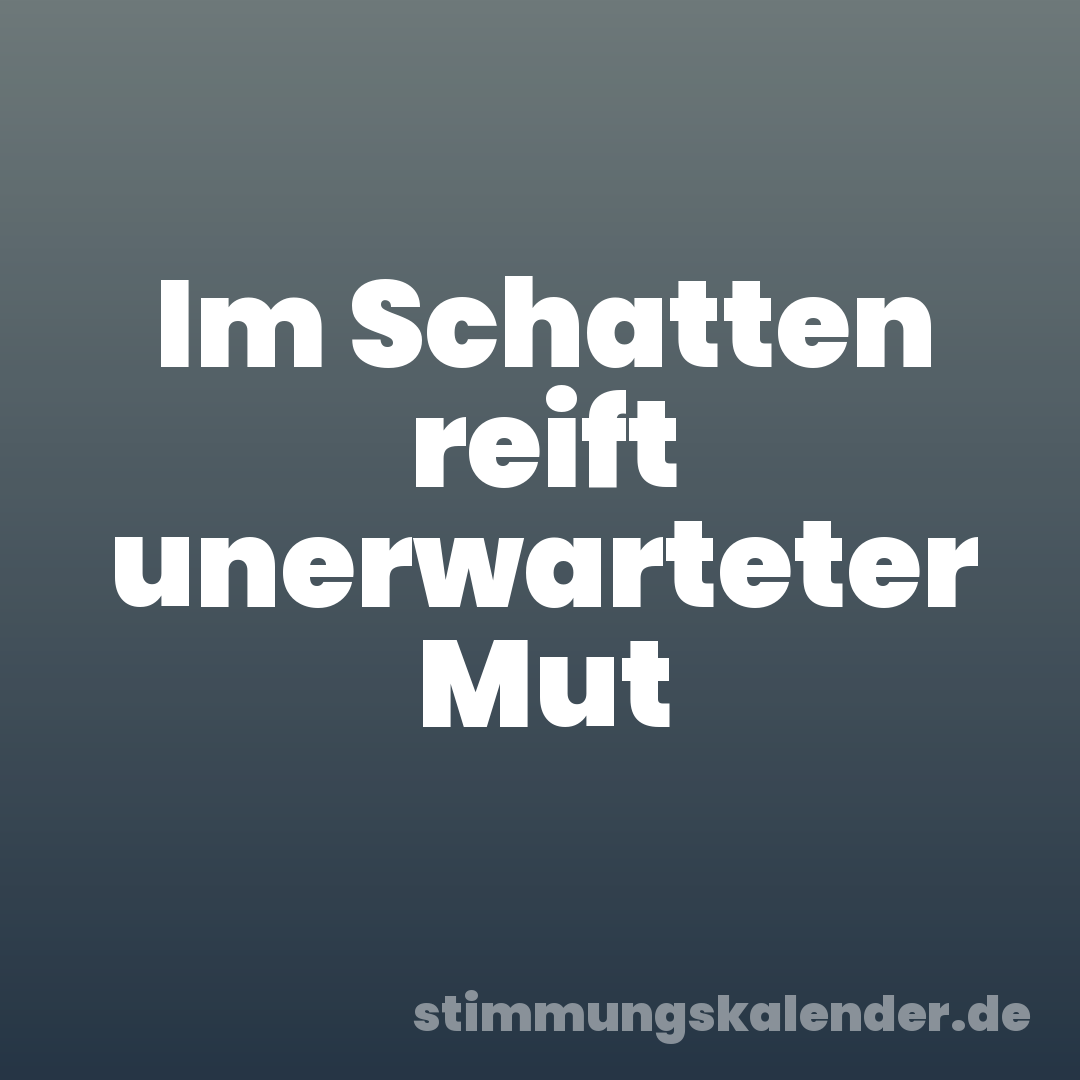 Im Schatten reift unerwarteter Mut