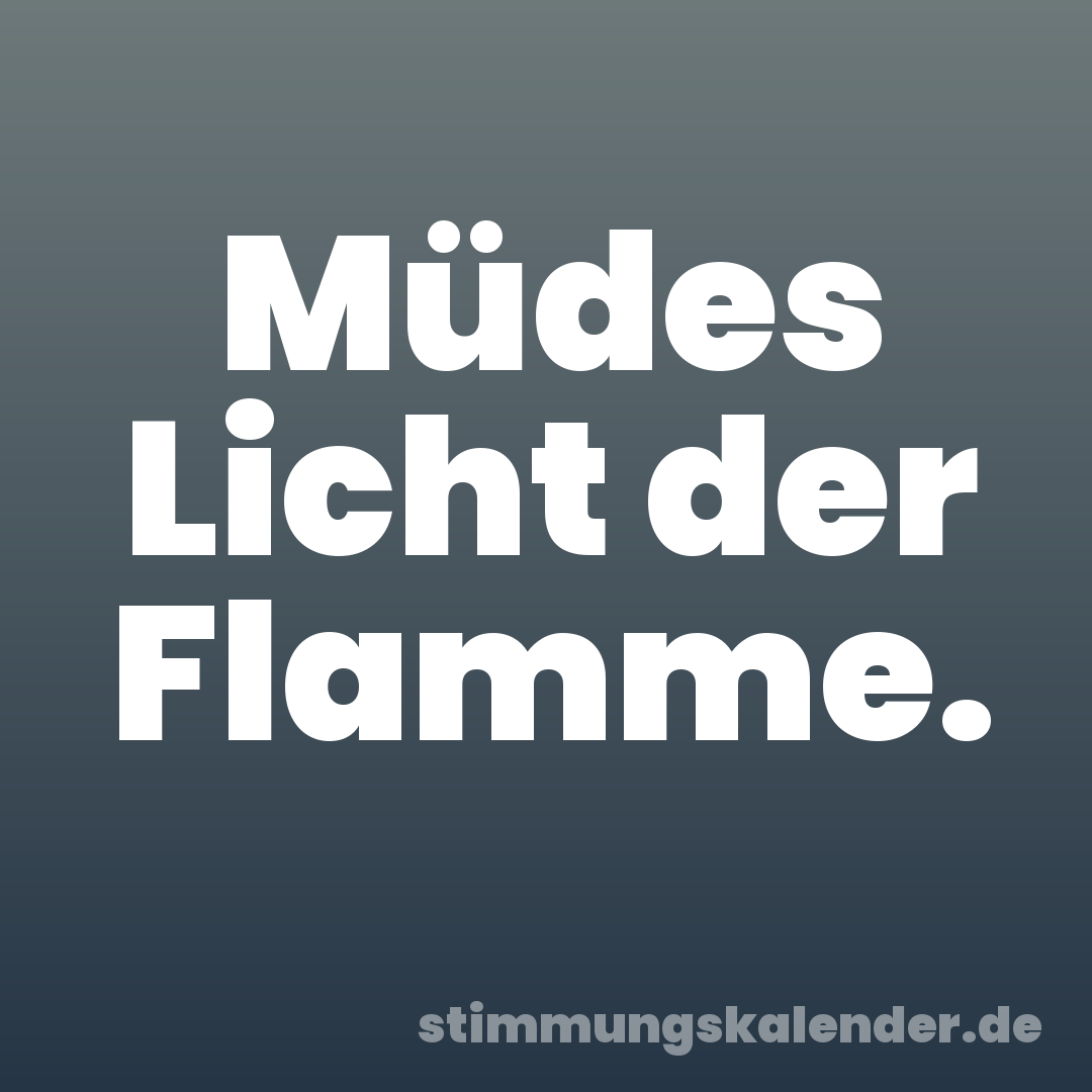 Müdes Licht der Flamme.