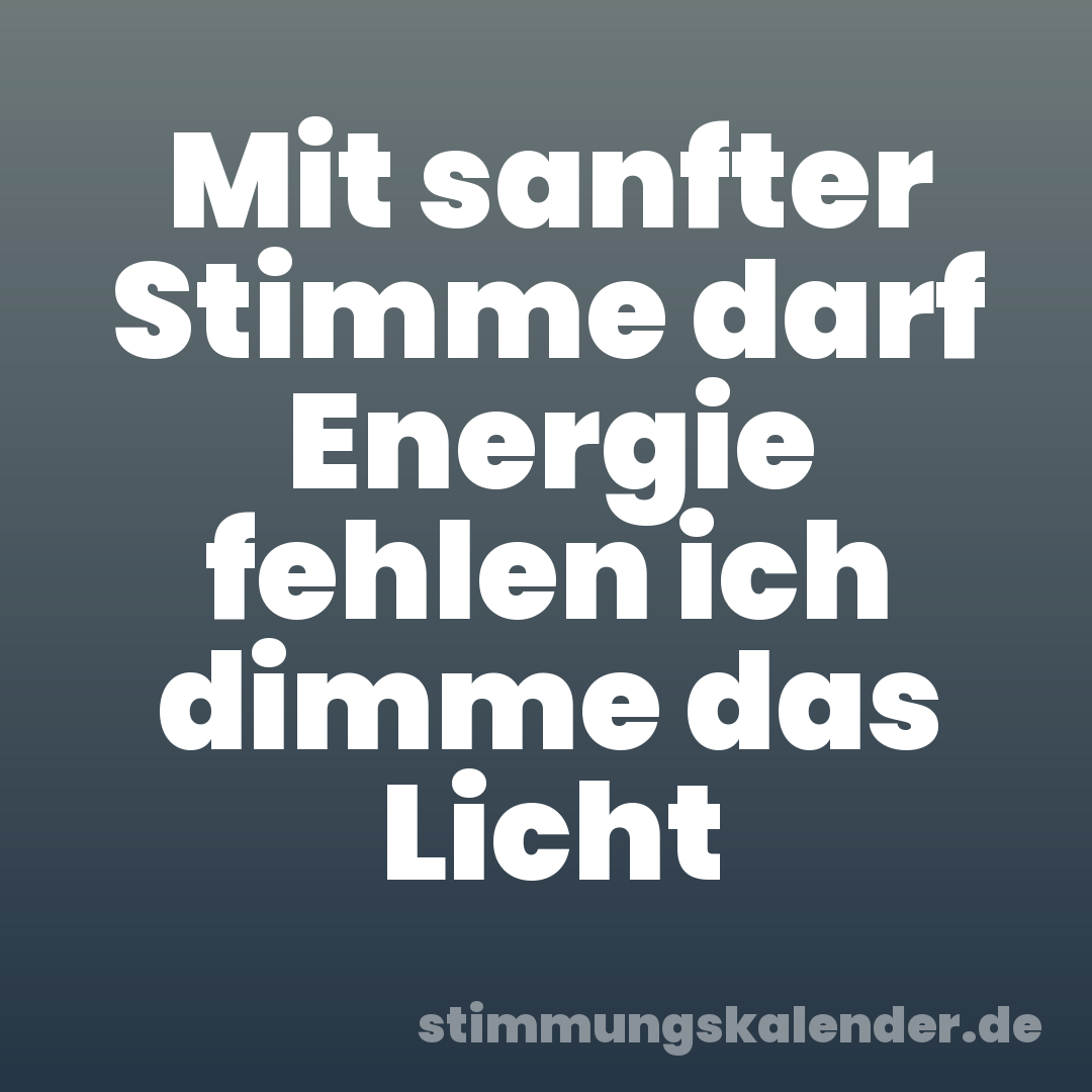 Mit sanfter Stimme darf Energie fehlen ich dimme das Licht