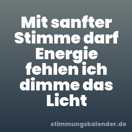 Mit sanfter Stimme darf Energie fehlen ich dimme das Licht