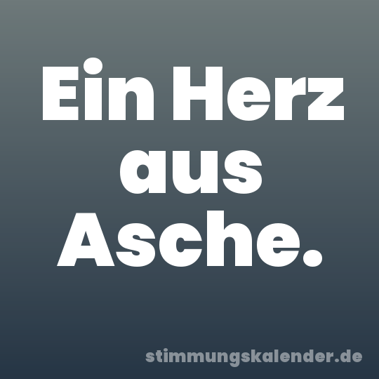 Ein Herz aus Asche.