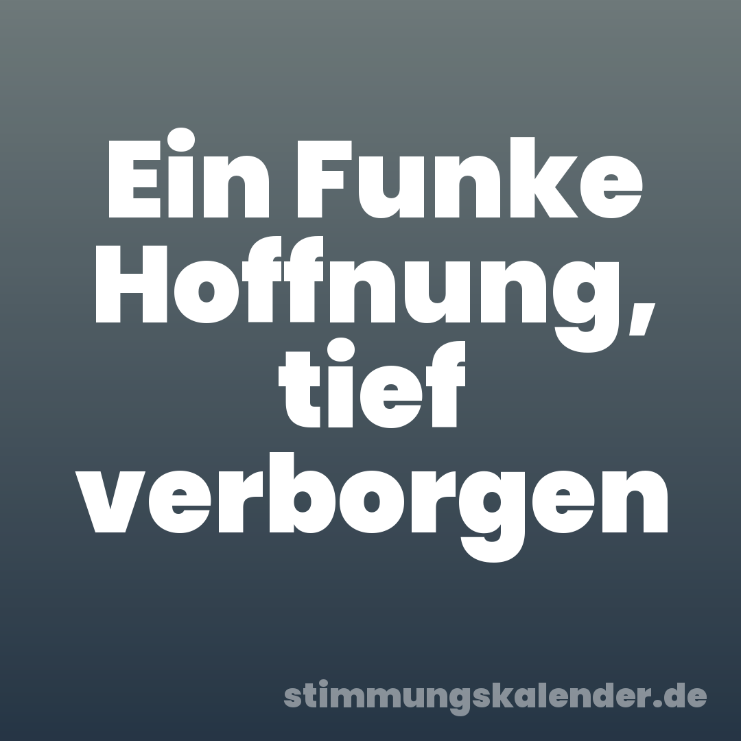 Ein Funke Hoffnung, tief verborgen