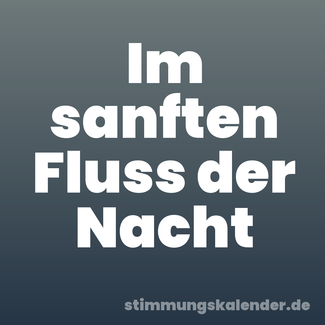 Im sanften Fluss der Nacht