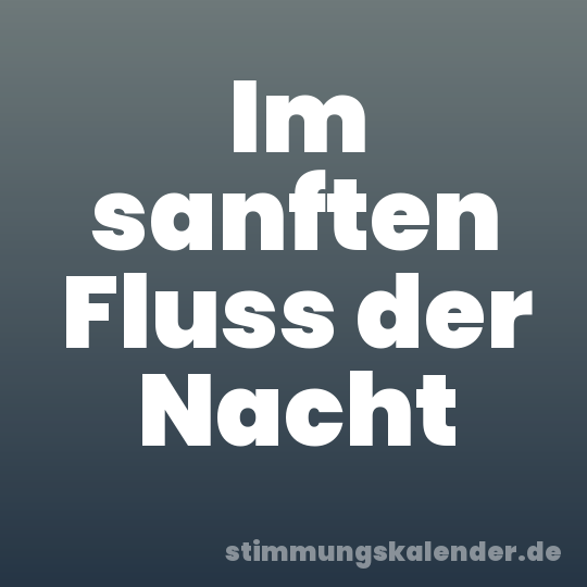Im sanften Fluss der Nacht